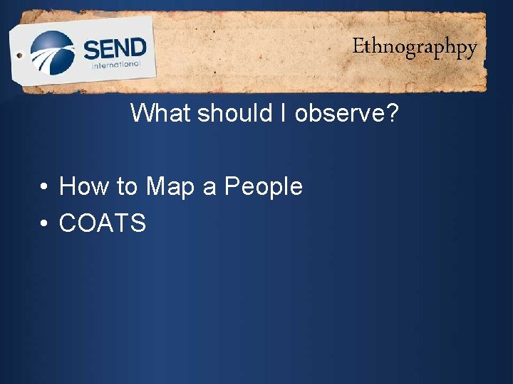 Ethnographpy What should I observe? • How to Map a People • COATS 