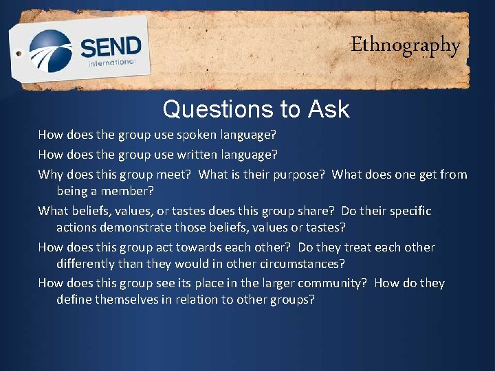 Ethnography Questions to Ask How does the group use spoken language? How does the