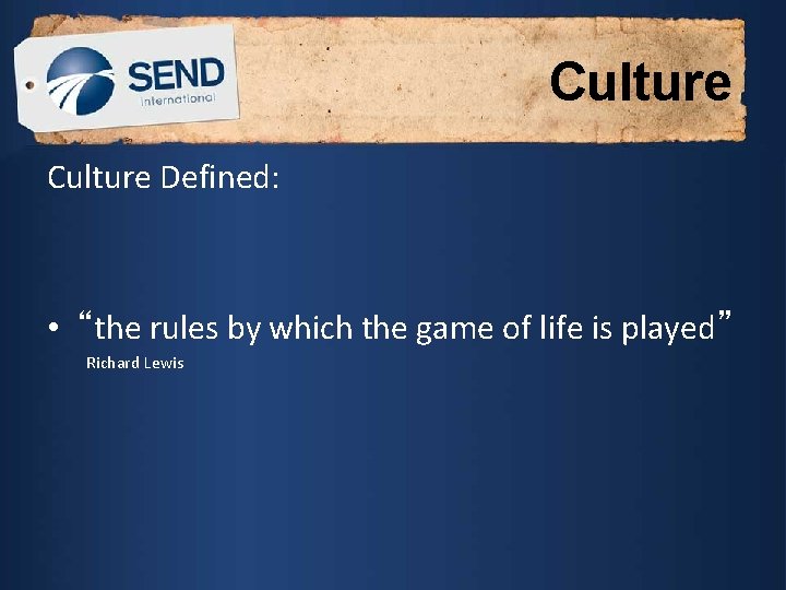 Culture Defined: • “the rules by which the game of life is played” Richard