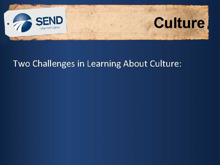 Culture Two Challenges in Learning About Culture: 