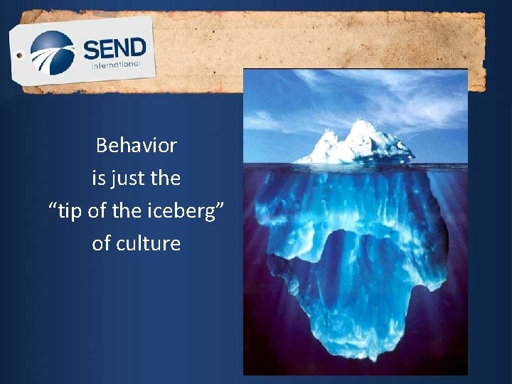Behavior is just the “tip of the iceberg” of culture 