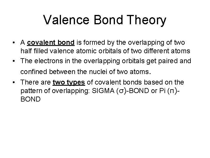 Valence Bond Theory • A covalent bond is formed by the overlapping of two