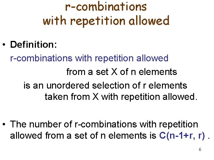 r-combinations with repetition allowed • Definition: r-combinations with repetition allowed from a set X