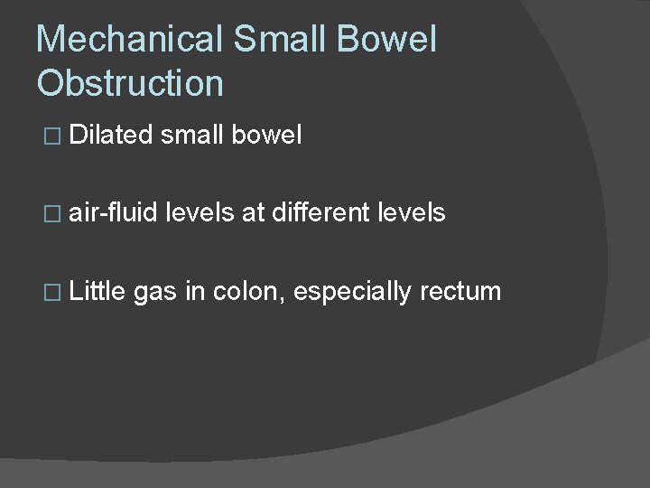 Mechanical Small Bowel Obstruction � Dilated small bowel � air-fluid levels at different levels