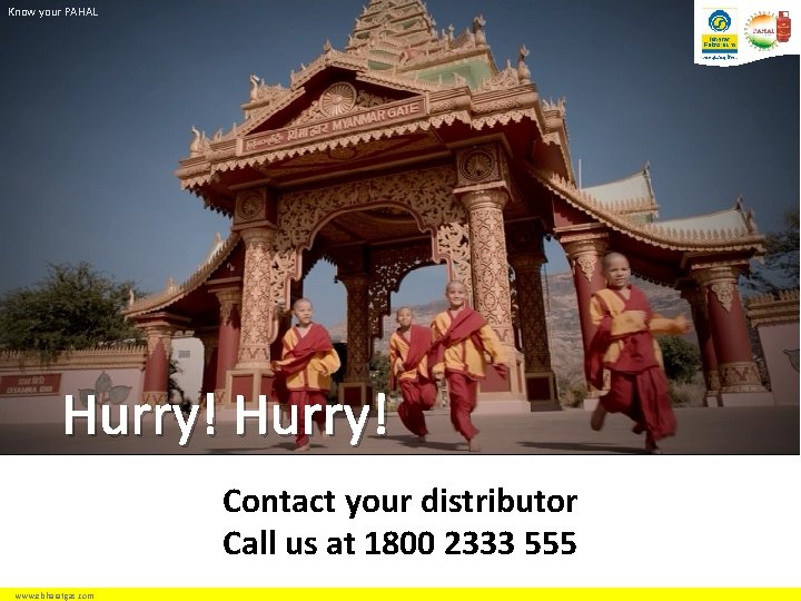 Know your PAHAL Hurry! Contact your distributor Call us at 1800 2333 555 www.