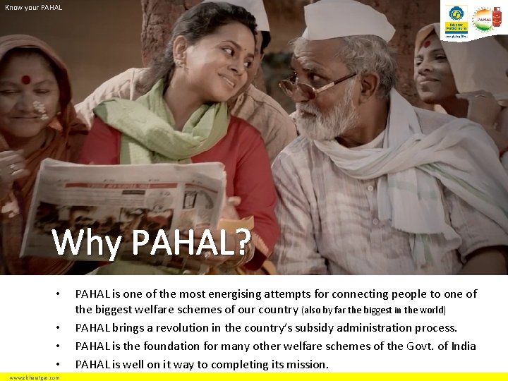 Know your PAHAL Why PAHAL? • • www. ebharatgas. com PAHAL is one of