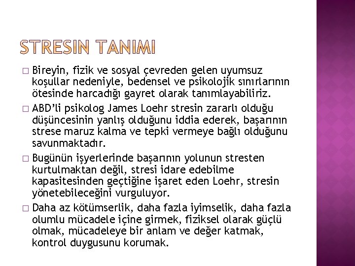 Bireyin, fizik ve sosyal çevreden gelen uyumsuz koşullar nedeniyle, bedensel ve psikolojik sınırlarının ötesinde