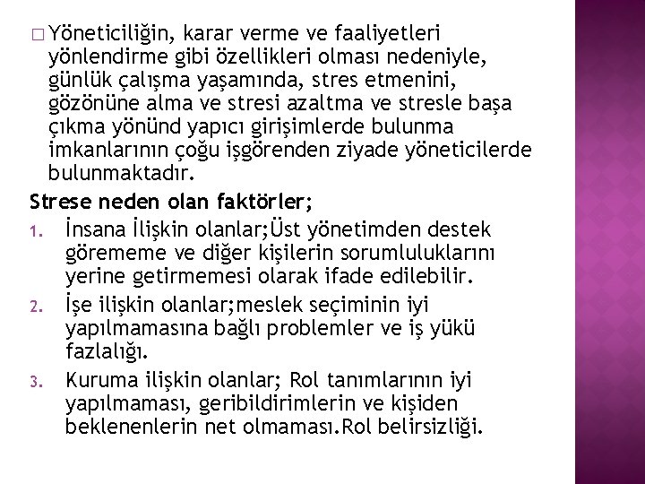 � Yöneticiliğin, karar verme ve faaliyetleri yönlendirme gibi özellikleri olması nedeniyle, günlük çalışma yaşamında,