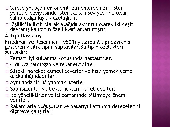 Strese yol açan en önemli etmenlerden biri ister yönetici seviyesinde ister çalışan seviyesinde olsun,