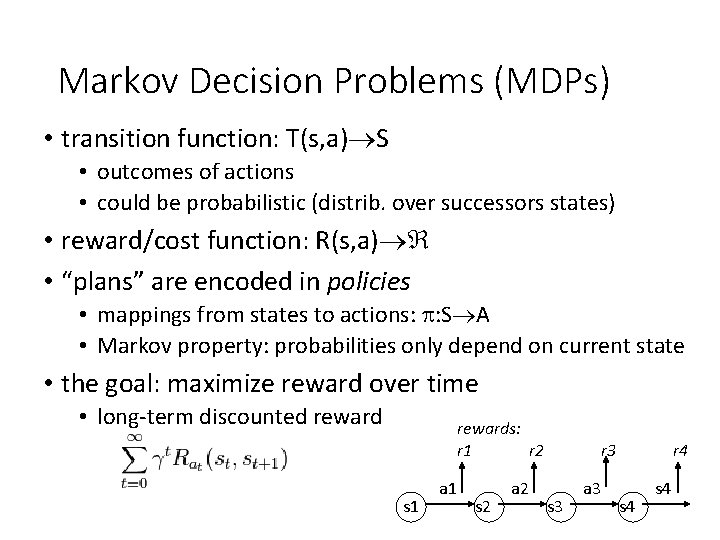 Markov Decision Problems (MDPs) • transition function: T(s, a) S • outcomes of actions