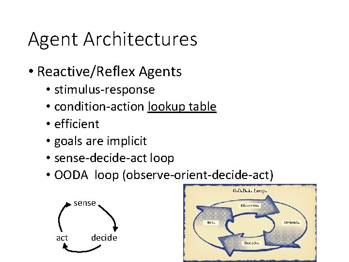 Agent Architectures • Reactive/Reflex Agents • stimulus-response • condition-action lookup table • efficient •