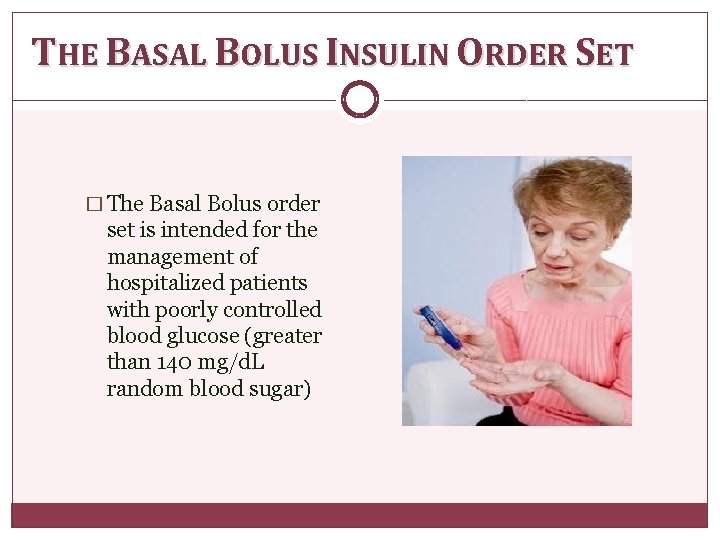 THE BASAL BOLUS INSULIN ORDER SET � The Basal Bolus order set is intended