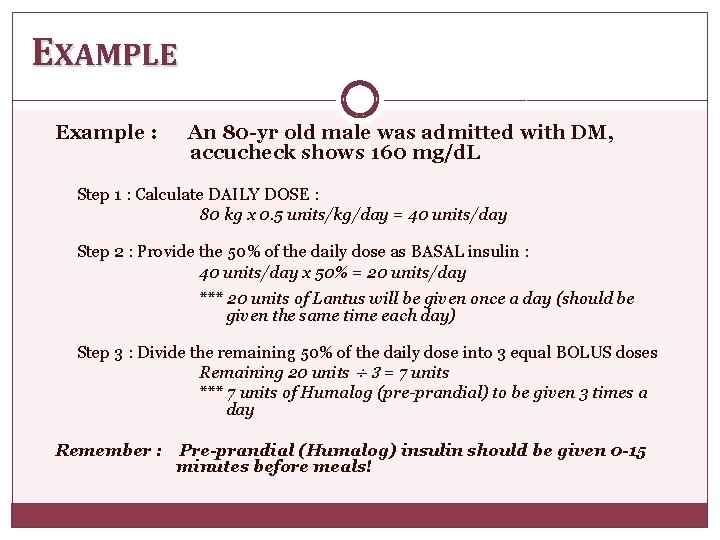 EXAMPLE Example : An 80 -yr old male was admitted with DM, accucheck shows