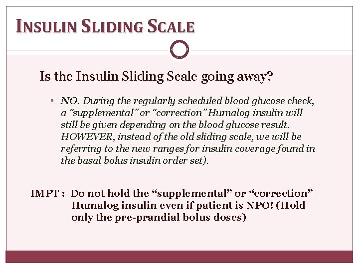 INSULIN SLIDING SCALE Is the Insulin Sliding Scale going away? • NO. During the