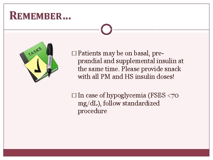 REMEMBER… � Patients may be on basal, pre- prandial and supplemental insulin at the