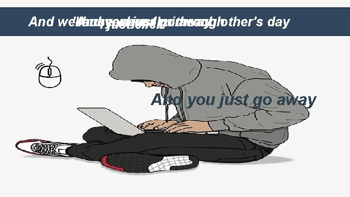 And we'll 'cause And never when ever just I'm ruin gothrough away each other's