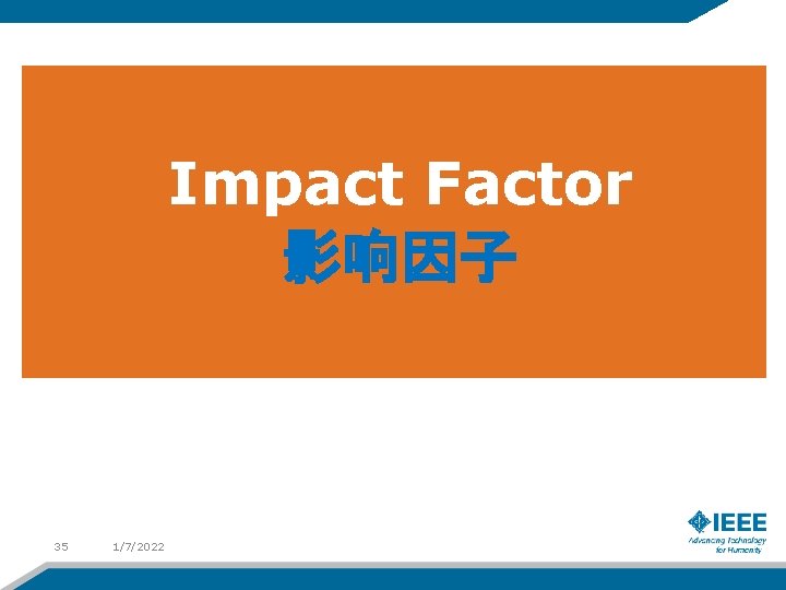 Impact Factor 影响因子 35 1/7/2022 