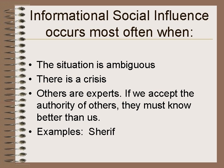 Informational Social Influence occurs most often when: • The situation is ambiguous • There