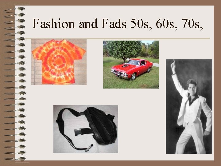 Fashion and Fads 50 s, 60 s, 70 s, 