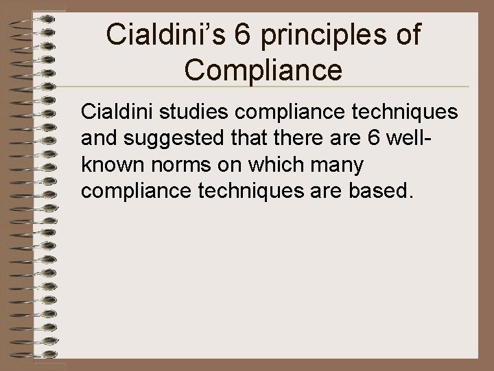 Cialdini’s 6 principles of Compliance Cialdini studies compliance techniques and suggested that there are