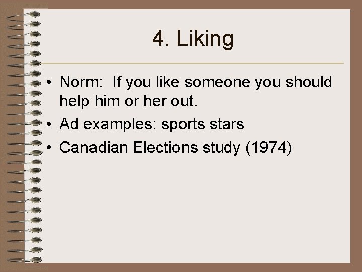 4. Liking • Norm: If you like someone you should help him or her