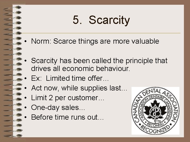 5. Scarcity • Norm: Scarce things are more valuable • Scarcity has been called