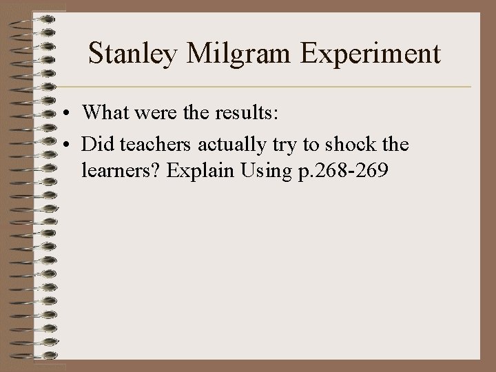 Stanley Milgram Experiment • What were the results: • Did teachers actually try to