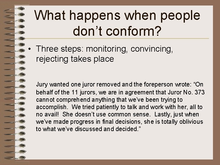 What happens when people don’t conform? • Three steps: monitoring, convincing, rejecting takes place