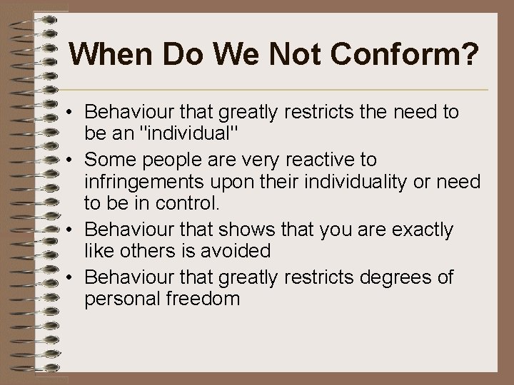 When Do We Not Conform? • Behaviour that greatly restricts the need to be