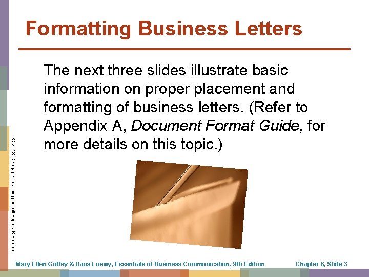 Formatting Business Letters © 2013 Cengage Learning ● All Rights Reserved The next three