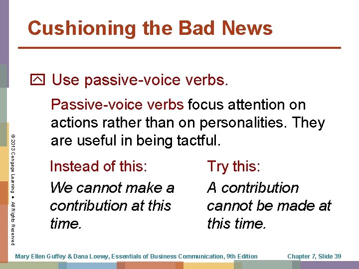 Cushioning the Bad News Use passive-voice verbs. © 2013 Cengage Learning ● All Rights