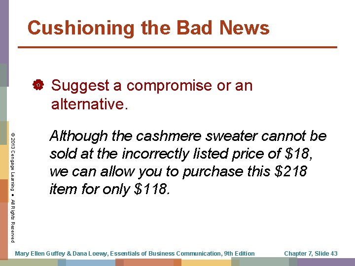 Cushioning the Bad News Suggest a compromise or an alternative. © 2013 Cengage Learning