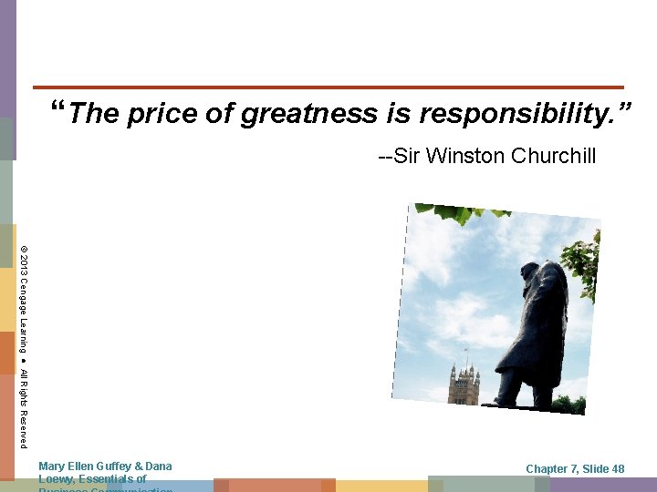 “The price of greatness is responsibility. ” --Sir Winston Churchill © 2013 Cengage Learning