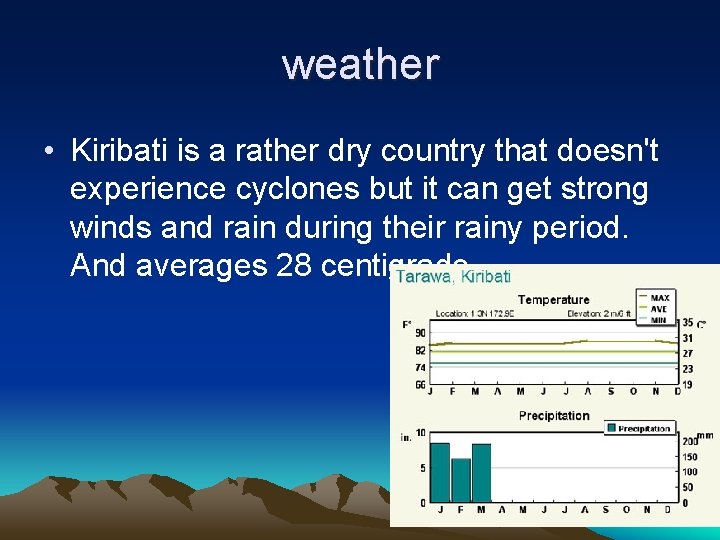 weather • Kiribati is a rather dry country that doesn't experience cyclones but it