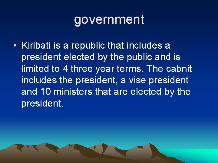 government • Kiribati is a republic that includes a president elected by the public