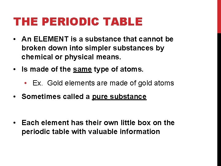 THE PERIODIC TABLE • An ELEMENT is a substance that cannot be broken down THE PERIODIC TABLE • An ELEMENT is a substance that cannot be broken down