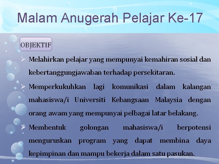 Malam Anugerah Pelajar Ke-17 OBJEKTIF Melahirkan pelajar yang mempunyai kemahiran sosial dan kebertanggungjawaban terhadap