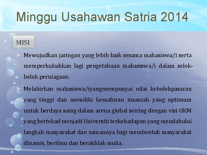 Minggu Usahawan Satria 2014 MISI Mewujudkan jaringan yang lebih baik sesama mahasiswa/i serta memperkukuhkan