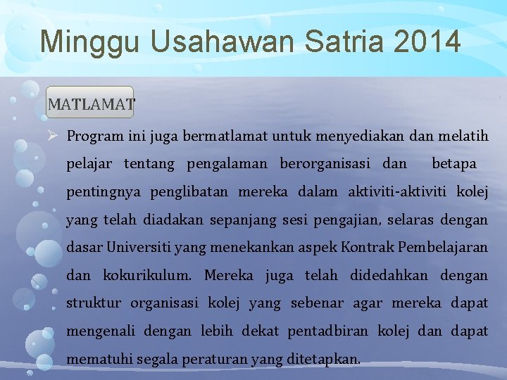 Minggu Usahawan Satria 2014 MATLAMAT Program ini juga bermatlamat untuk menyediakan dan melatih pelajar