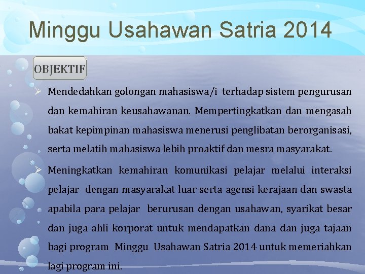 Minggu Usahawan Satria 2014 OBJEKTIF Mendedahkan golongan mahasiswa/i terhadap sistem pengurusan dan kemahiran keusahawanan.