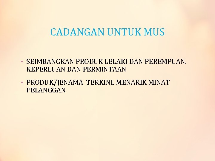 CADANGAN UNTUK MUS • SEIMBANGKAN PRODUK LELAKI DAN PEREMPUAN. KEPERLUAN DAN PERMINTAAN • PRODUK/JENAMA