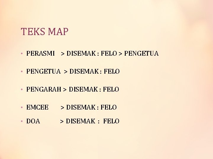 TEKS MAP • PERASMI > DISEMAK : FELO > PENGETUA • PENGETUA > DISEMAK