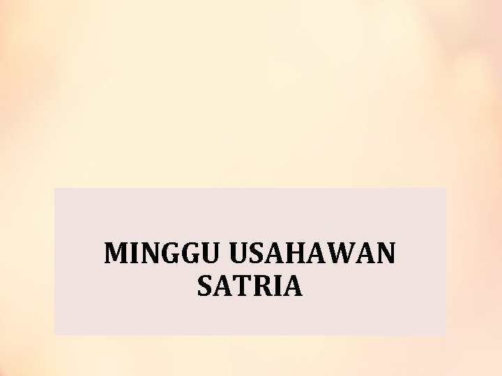 MINGGU USAHAWAN SATRIA 