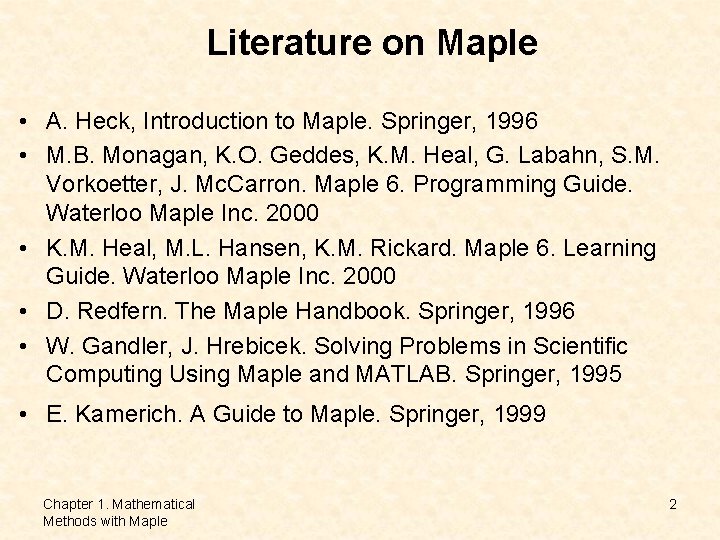 Literature on Maple • A. Heck, Introduction to Maple. Springer, 1996 • M. B. Literature on Maple • A. Heck, Introduction to Maple. Springer, 1996 • M. B.