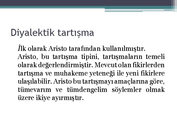 Diyalektik tartışma İlk olarak Aristo tarafından kullanılmıştır. Aristo, bu tartışma tipini, tartışmaların temeli olarak