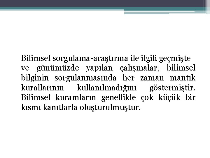 Bilimsel sorgulama-araştırma ile ilgili geçmişte ve günümüzde yapılan çalışmalar, bilimsel bilginin sorgulanmasında her zaman