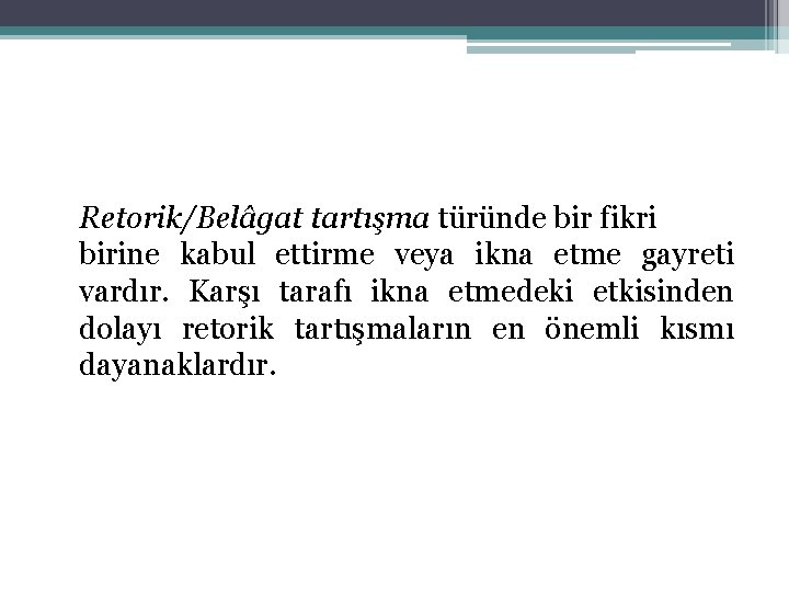 Retorik/Belâgat tartışma türünde bir fikri birine kabul ettirme veya ikna etme gayreti vardır. Karşı