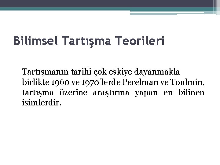 Bilimsel Tartışma Teorileri Tartışmanın tarihi çok eskiye dayanmakla birlikte 1960 ve 1970’lerde Perelman ve