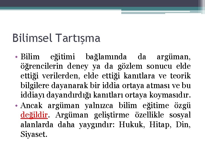 Bilimsel Tartışma • Bilim eğitimi bağlamında da argüman, öğrencilerin deney ya da gözlem sonucu