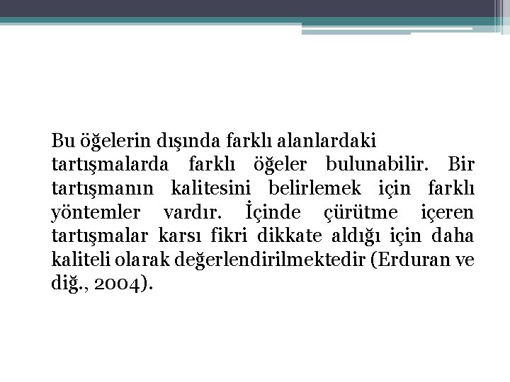 Bu öğelerin dışında farklı alanlardaki tartışmalarda farklı öğeler bulunabilir. Bir tartışmanın kalitesini belirlemek için